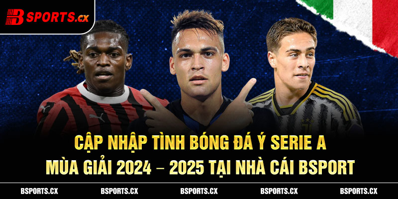 Cập nhập tình bóng đá ý Serie A tại nhà cái bsport